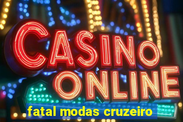 fatal modas cruzeiro